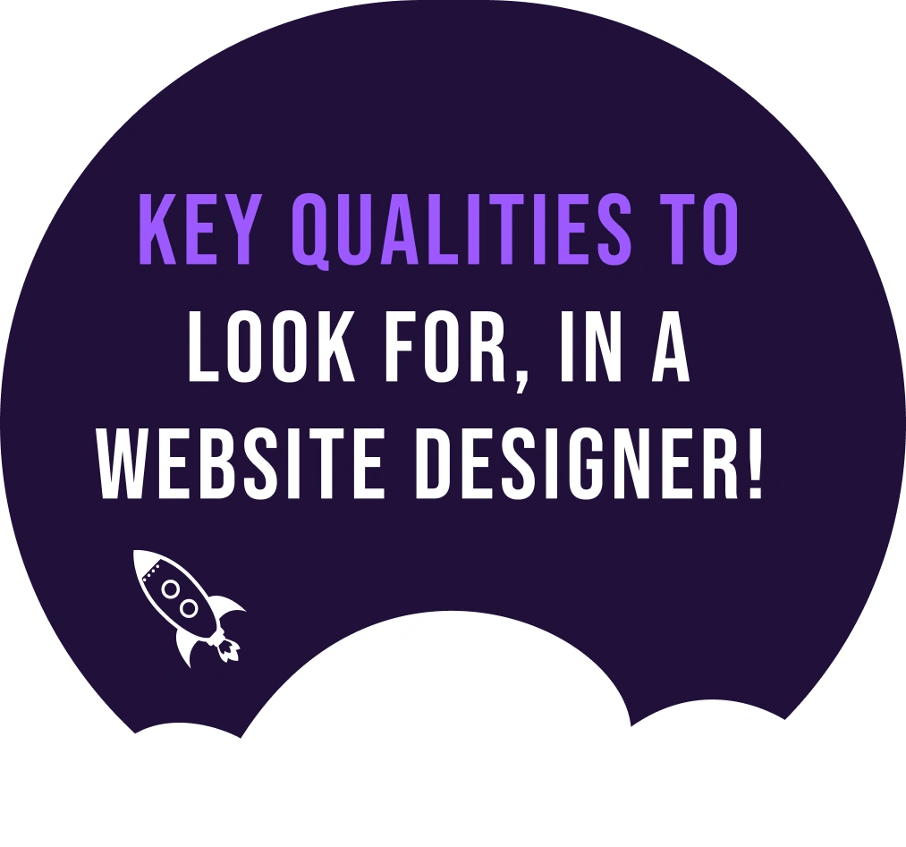 Key Qualities to Look for, in a Website Designer! ​